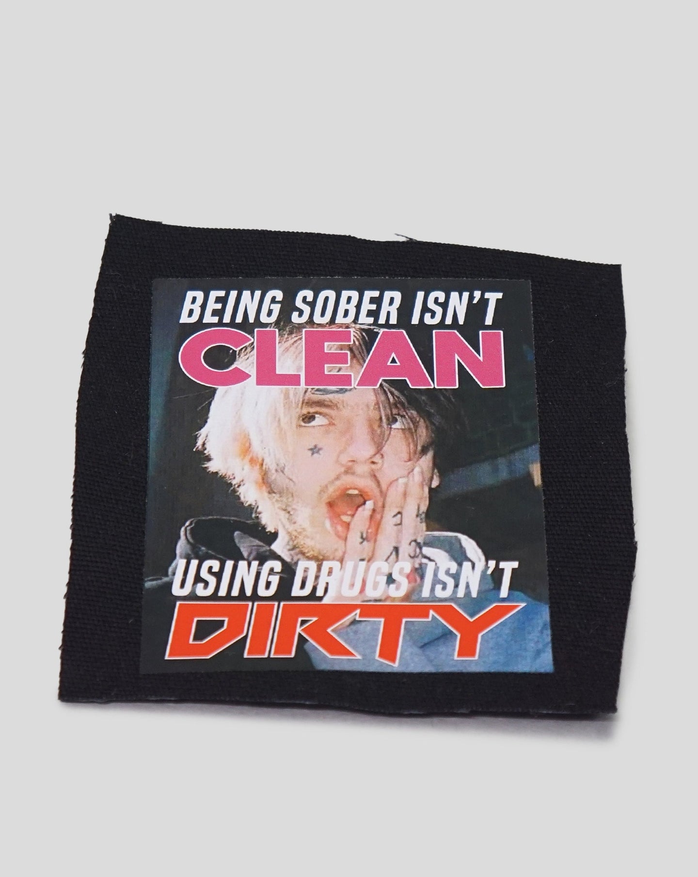 Dirty - Being sober isn't clean / Using drugs isn't dirty Clothing Patch